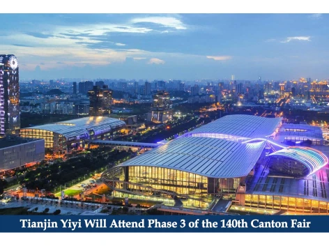Tianjin Yiyi Will Attend Phase 3 Of The 140th Canton Fair